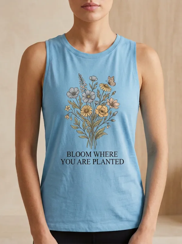 Floral Quote Bloom Where You Are Planted Tank Top