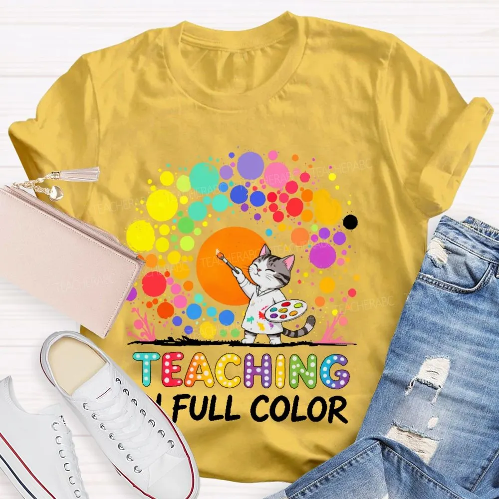 Teaching In Full Color  Teacher T-Shirt