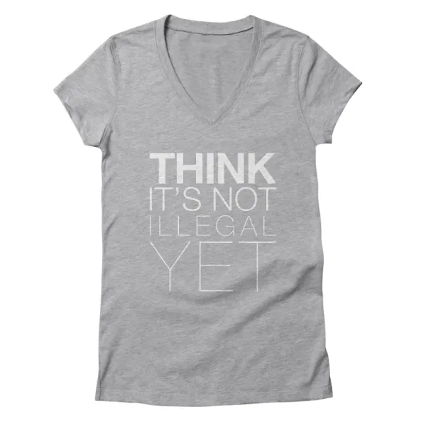 Think It's Not Illegal Yet V-Neck Tee