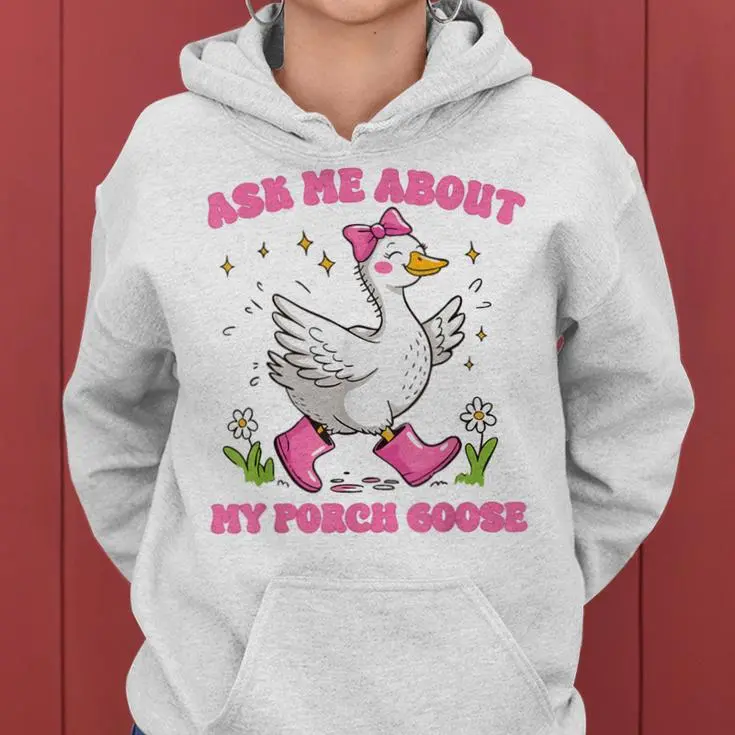 Silly Goose Ask Me About My Porch Women Hoodie