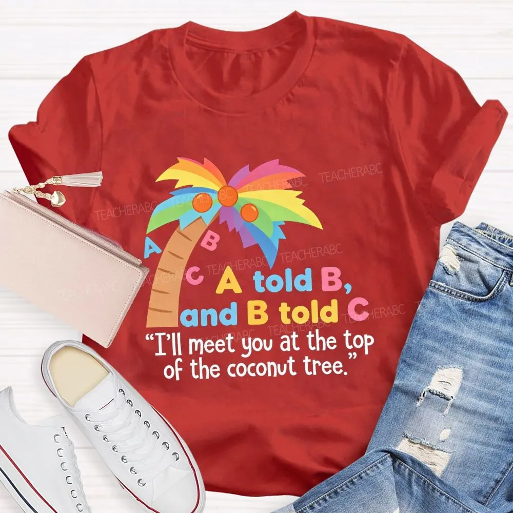 I'Ll Meet You At The Top Of The Tree Teacher T-Shirt