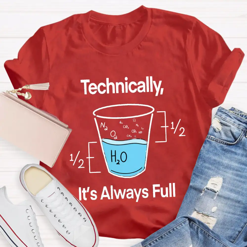 Technically It'S Always Full T-Shirt