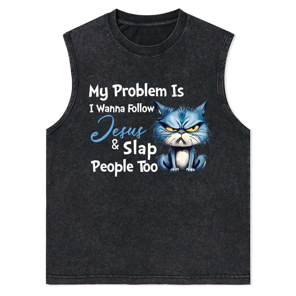 My Problem Is I Wanna Follow Jesus And Slap People Too Christian Washed Tank Top