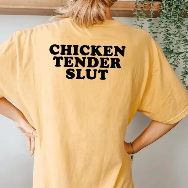 Chicken Tender Slut I'll Just Have The Chicken Tenders Women's Oversized Comfort T-Shirt Back Print