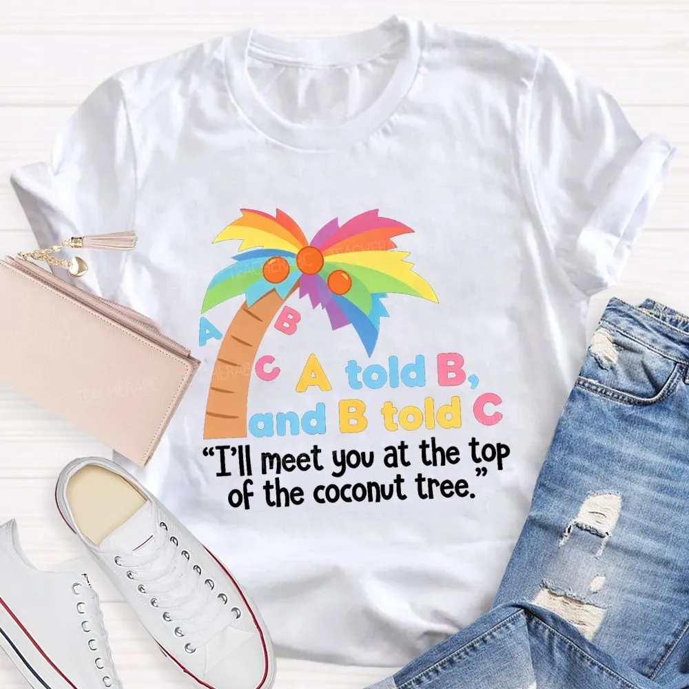 I'Ll Meet You At The Top Of The Tree Teacher T-Shirt