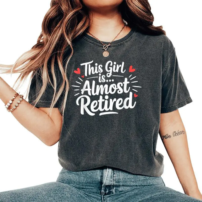 This Girl Is Almost Retired Retiring Soon Retirement Women Women's Oversized Comfort T-Shirt