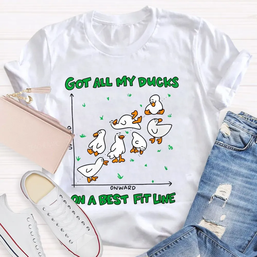 Got All My Ducks On A Best Fit Line  Teacher T-Shirt