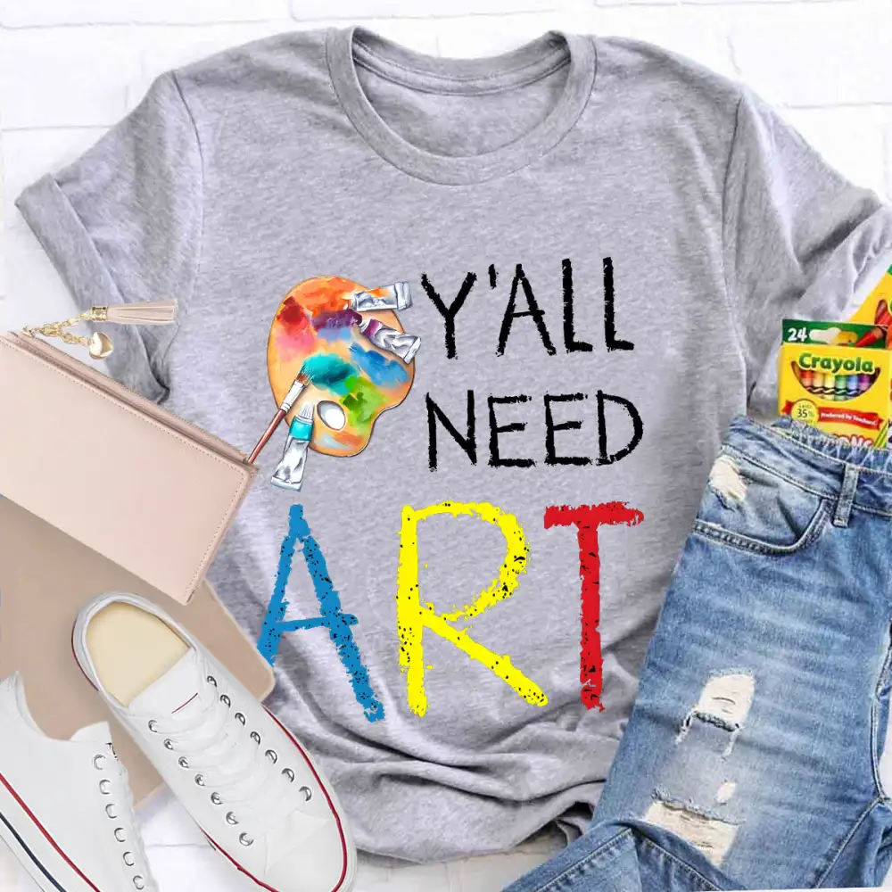 Y'ALl Need Art Teacher T-Shirt