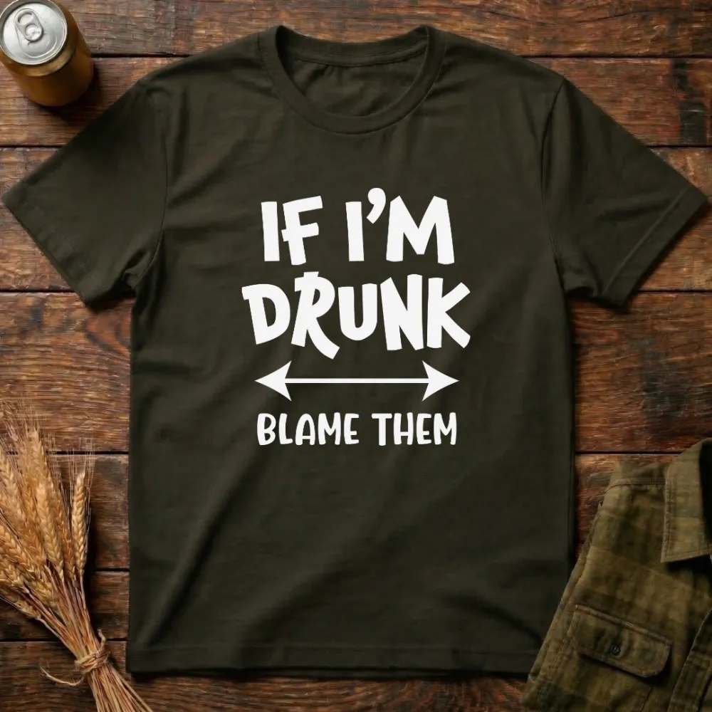 If I'M Drunk Blame Them Graphic Cotton T-Shirt
