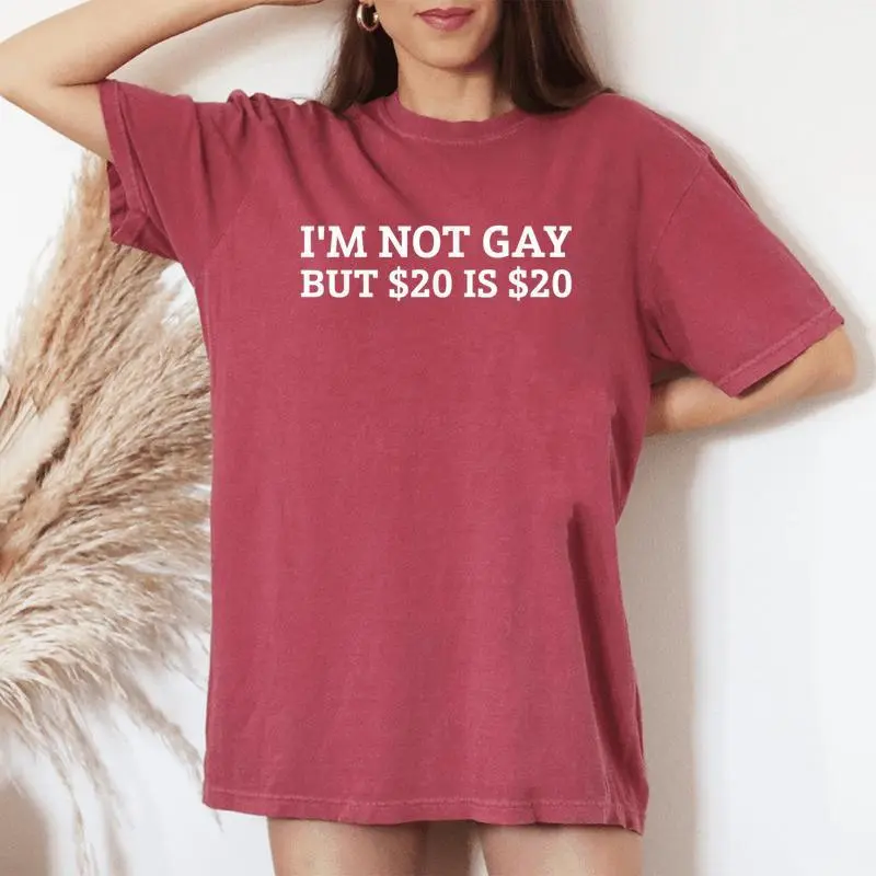I’M Not Gay But $20 Is $20 ??Sarcastic Humor Women's Oversized Comfort T-Shirt