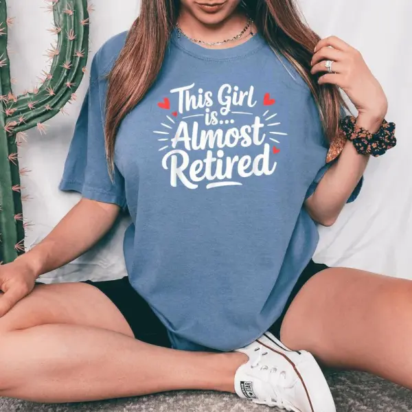 This Girl Is Almost Retired Retiring Soon Retirement Women Women's Oversized Comfort T-Shirt