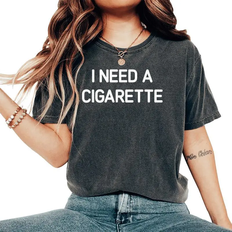I Need A Cigarette Jokes Sarcastic Women's Oversized Comfort T-Shirt