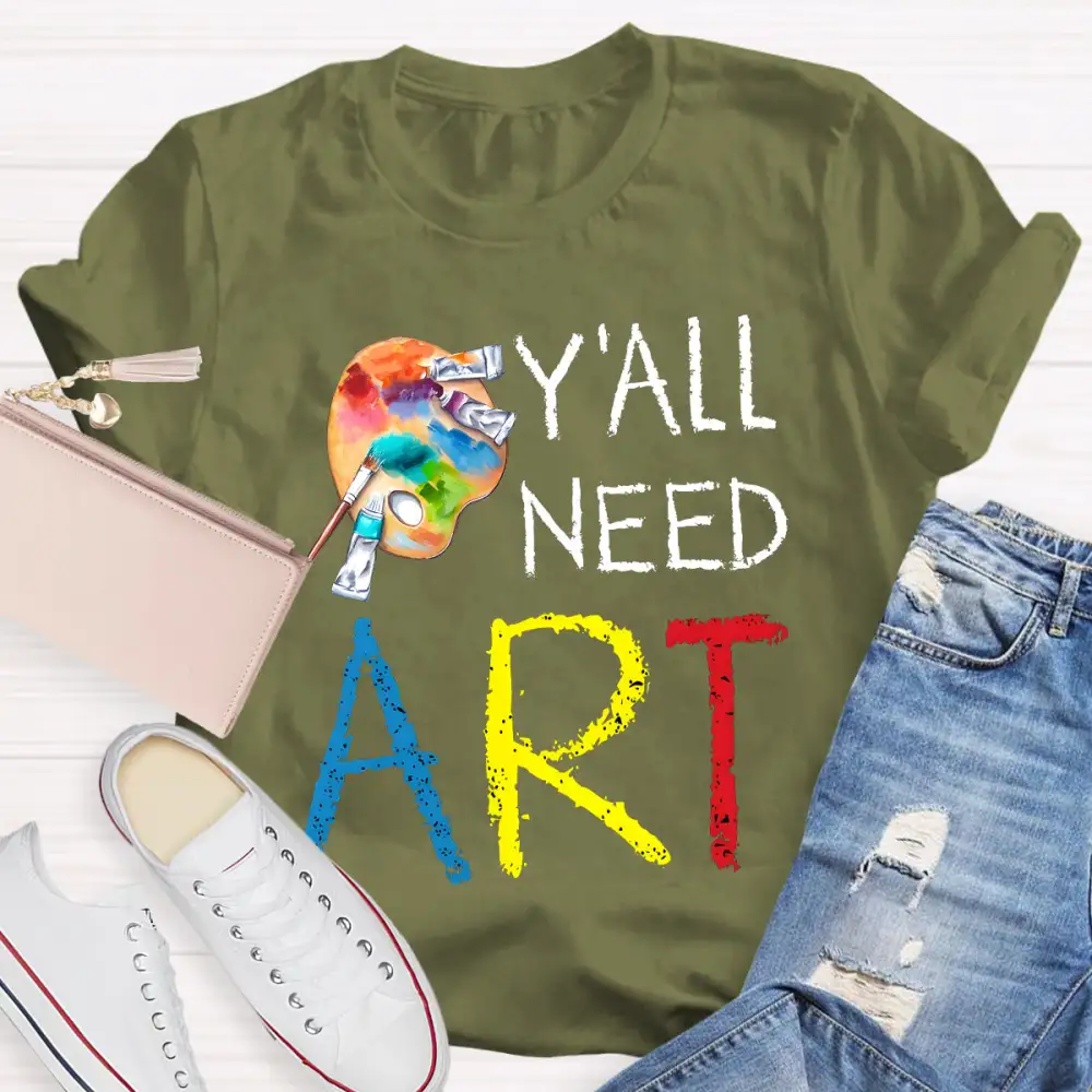 Y'ALl Need Art Teacher T-Shirt