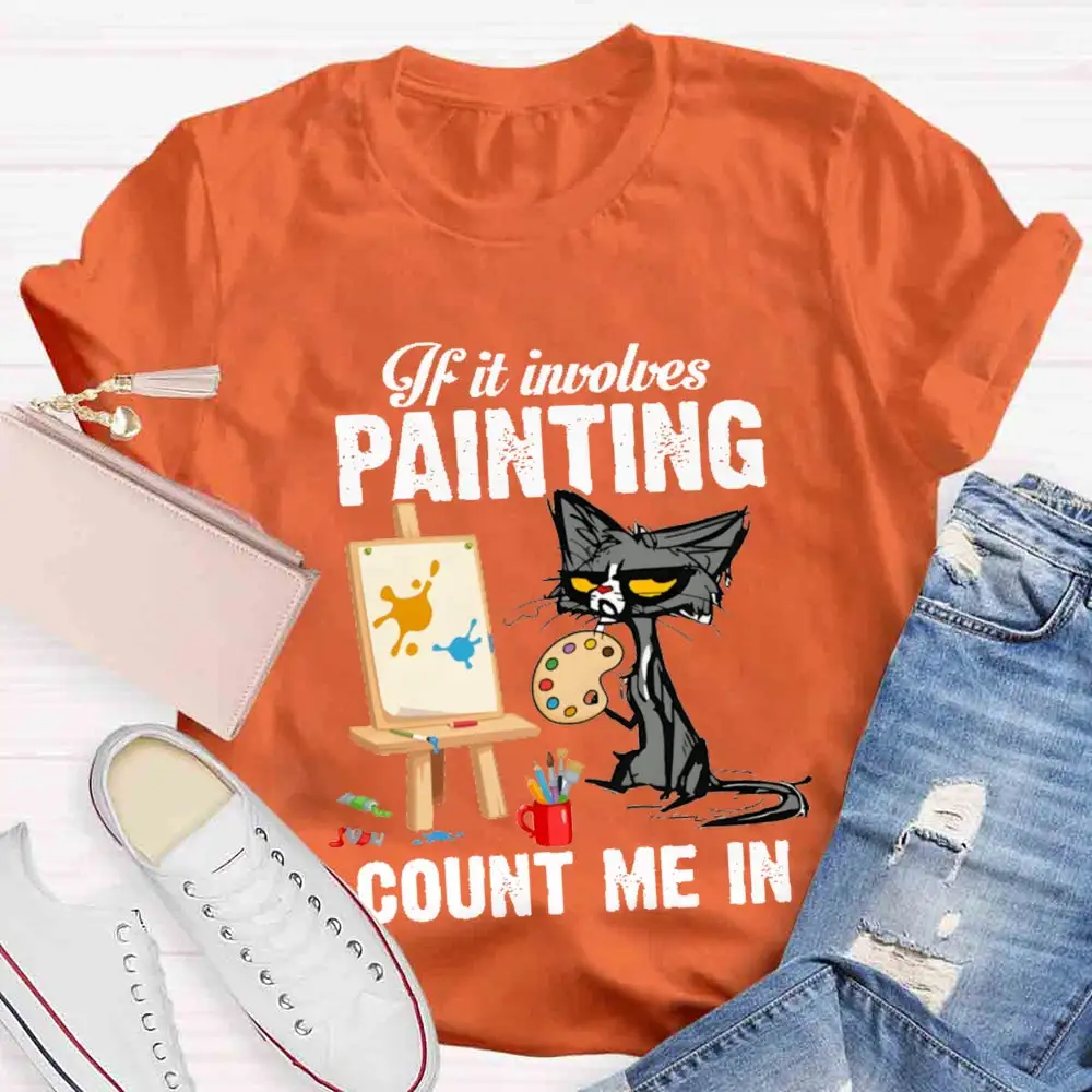 If It Involves Painting Count Me In T-Shirt