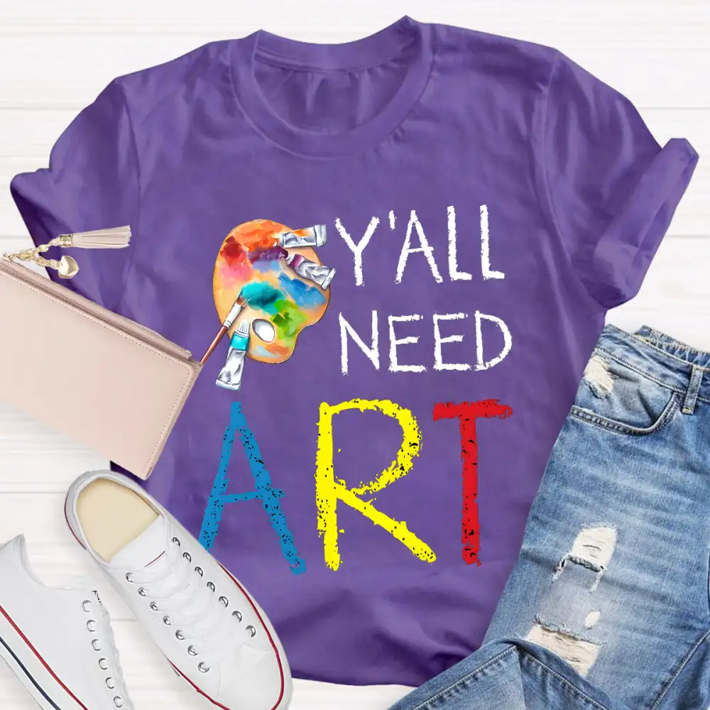 Y'ALl Need Art Teacher T-Shirt