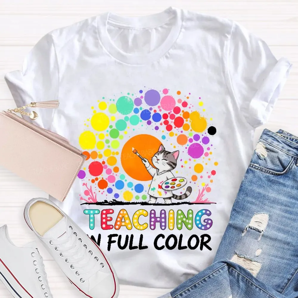 Teaching In Full Color  Teacher T-Shirt