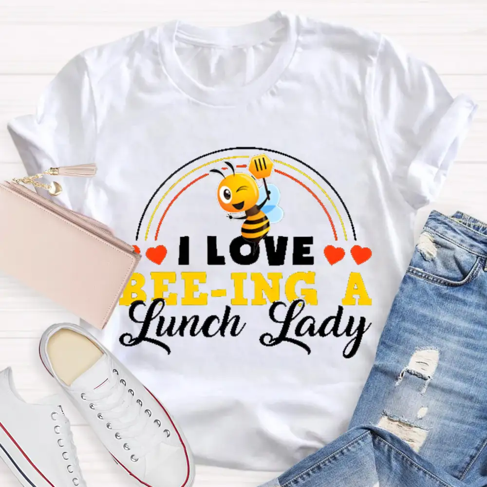 I Love Being A Lunch Lady T-Shirt
