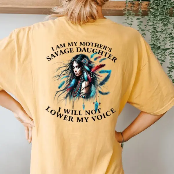 I Am My Mother 'S Savage Daughter I Will Not Lower My Voice Women's Oversized Comfort T-Shirt Back Print