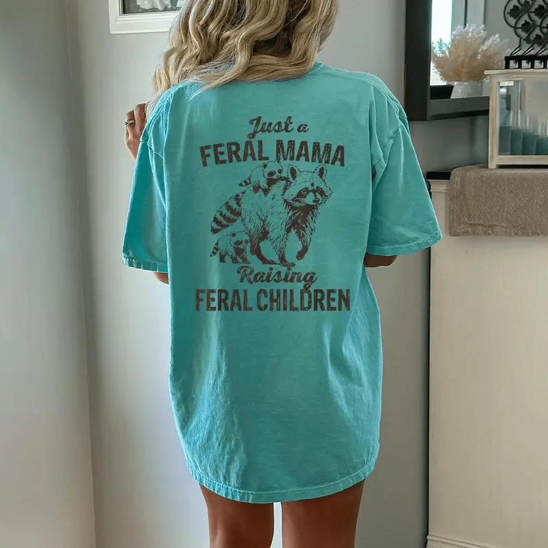 Just A Feral Mama Raising Feral Children Wild Mom Women's Oversized Comfort T-Shirt Back Print