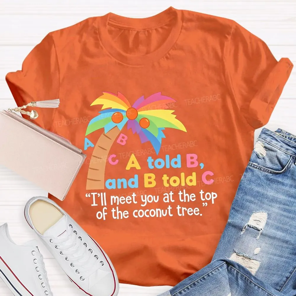I'Ll Meet You At The Top Of The Tree Teacher T-Shirt