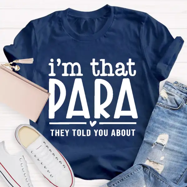 I'M That Para They Told You About Teacher T-Shirt