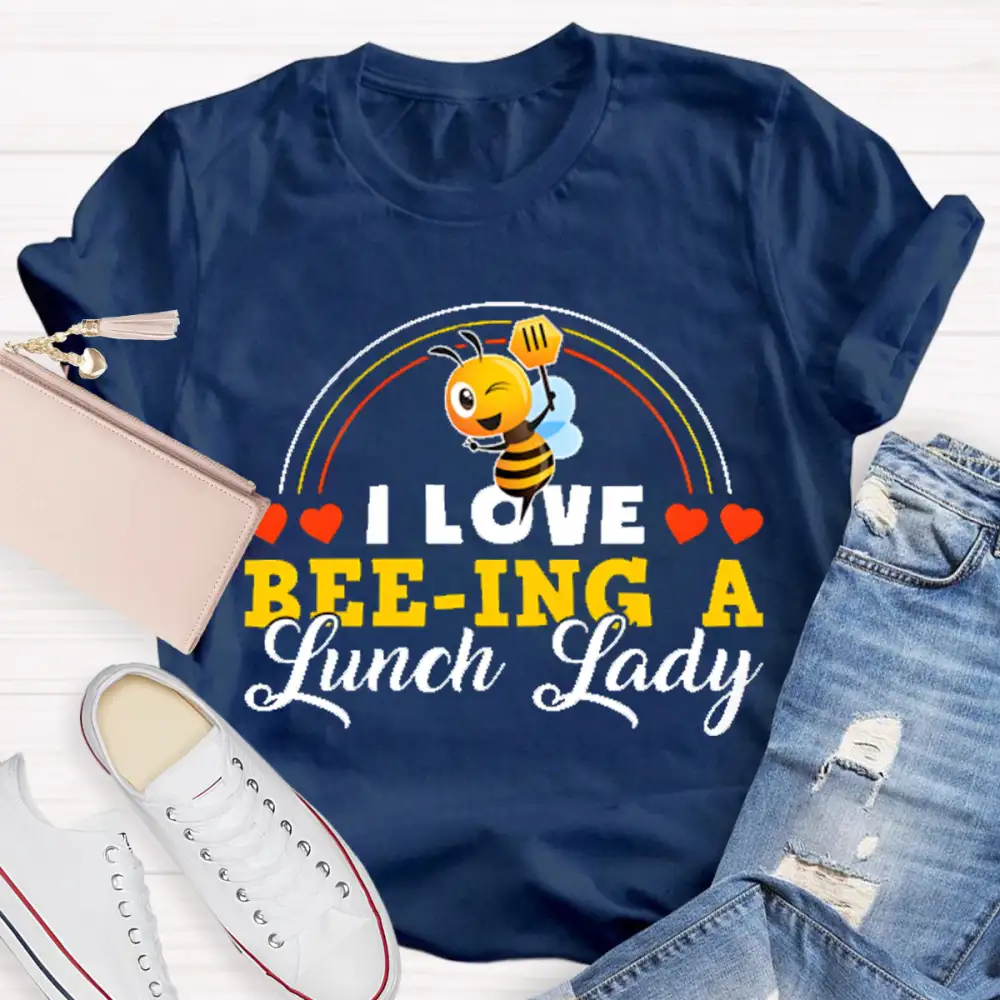 I Love Being A Lunch Lady T-Shirt