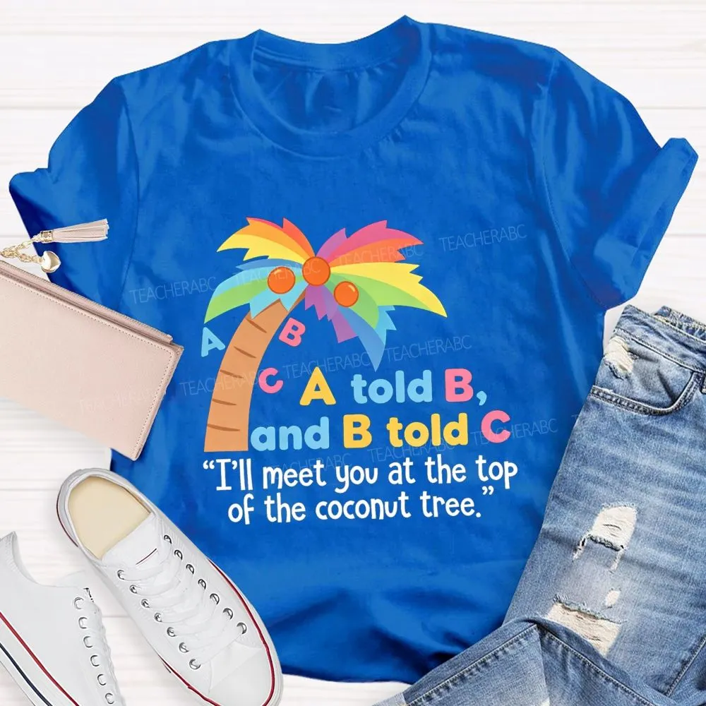 I'Ll Meet You At The Top Of The Tree Teacher T-Shirt