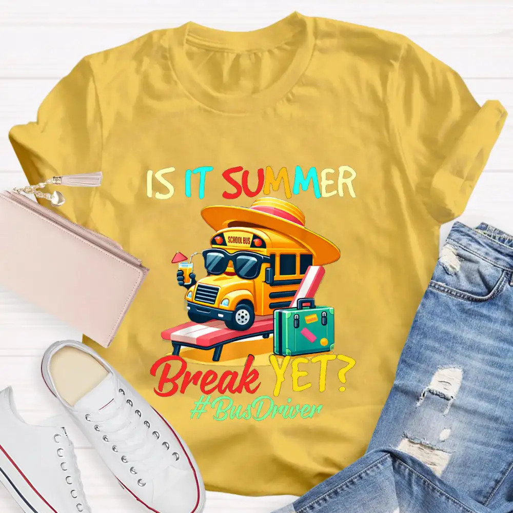 Is It Summer Break Yet? Bus Driver T-Shirt