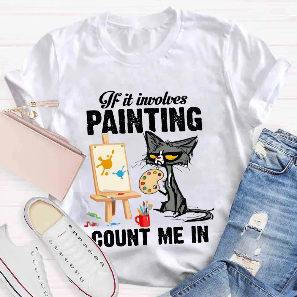 If It Involves Painting Count Me In T-Shirt