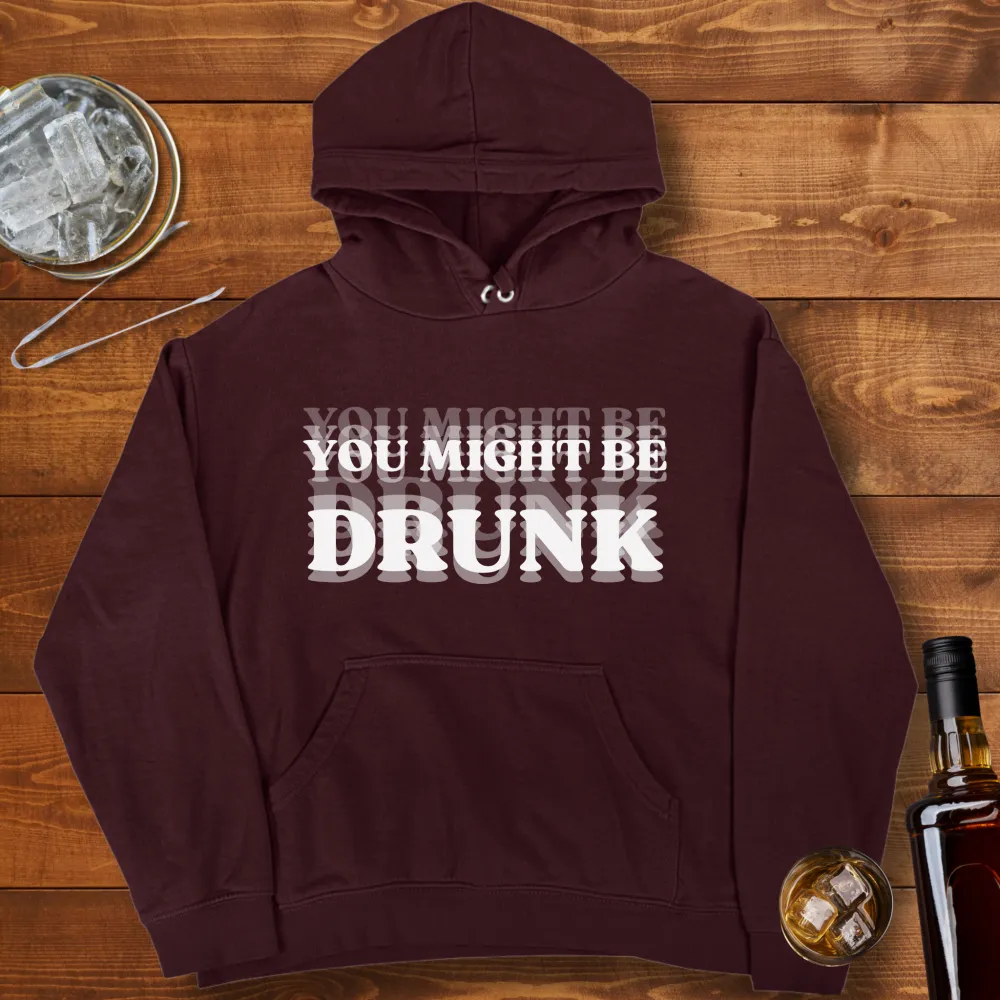 You Might Be Drunk Graphic Pullover Hoodie