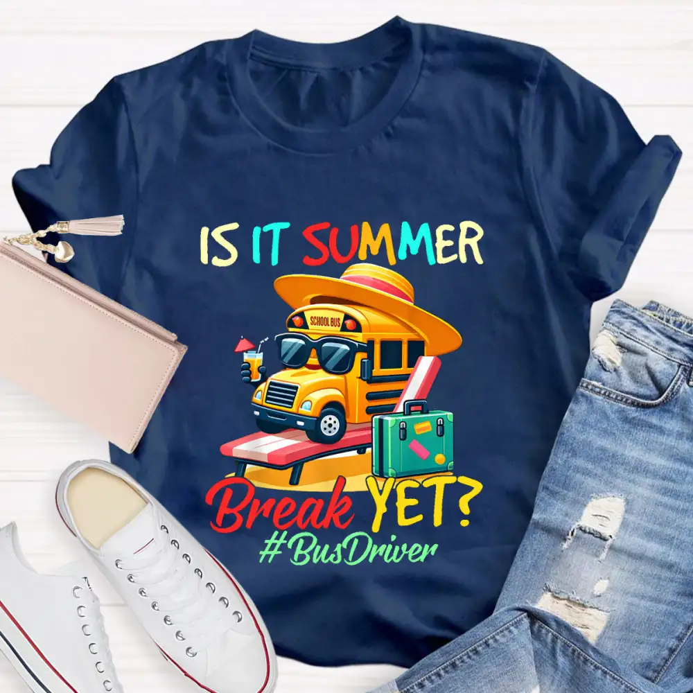 Is It Summer Break Yet? Bus Driver T-Shirt