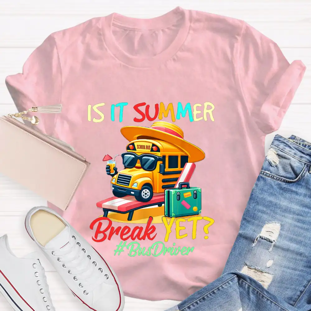 Is It Summer Break Yet? Bus Driver T-Shirt