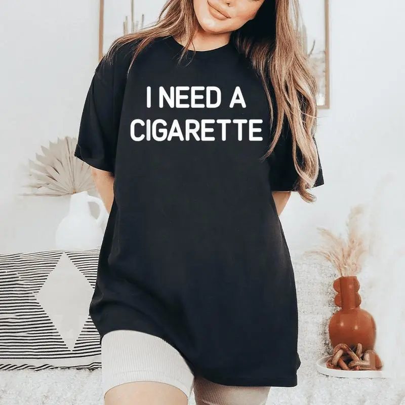 I Need A Cigarette Jokes Sarcastic Women's Oversized Comfort T-Shirt