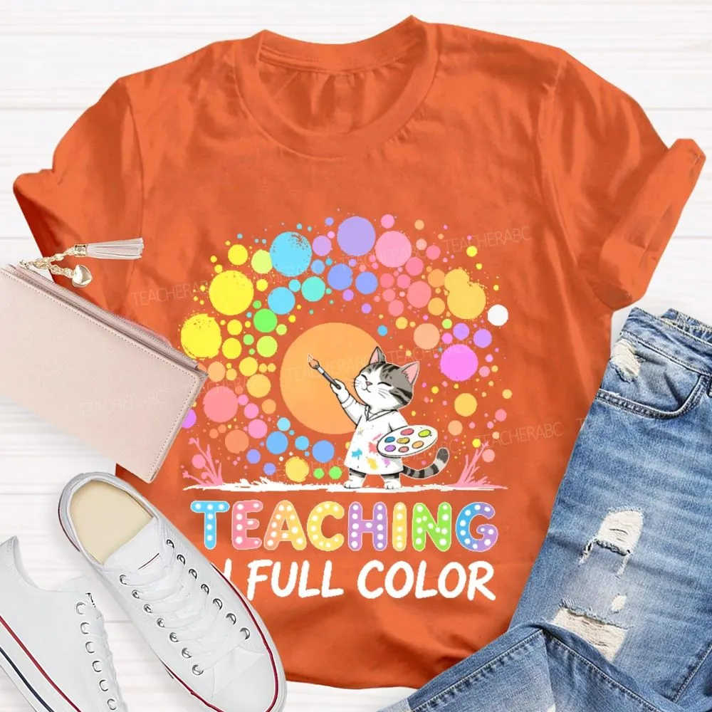 Teaching In Full Color  Teacher T-Shirt