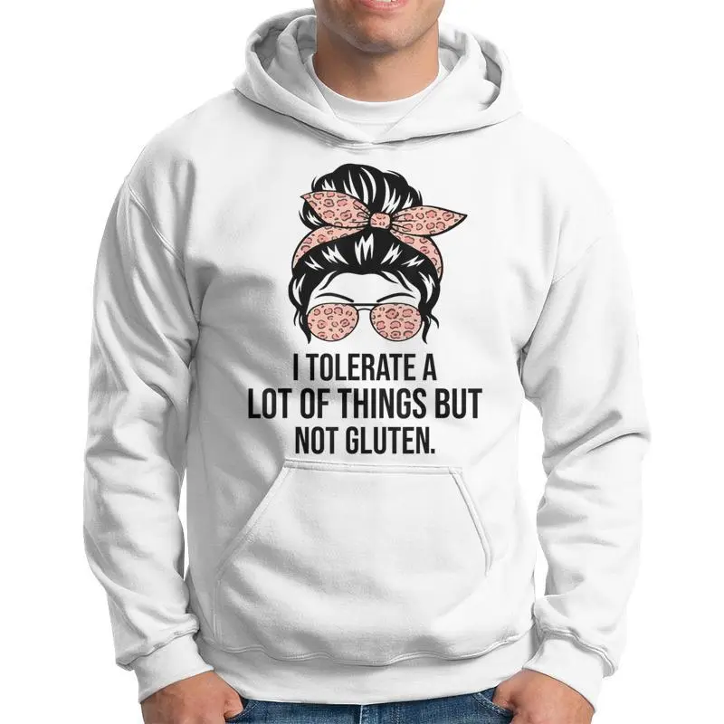 I Tolerate A Lot Of Things But Not Gluten Gluten Free Hoodie