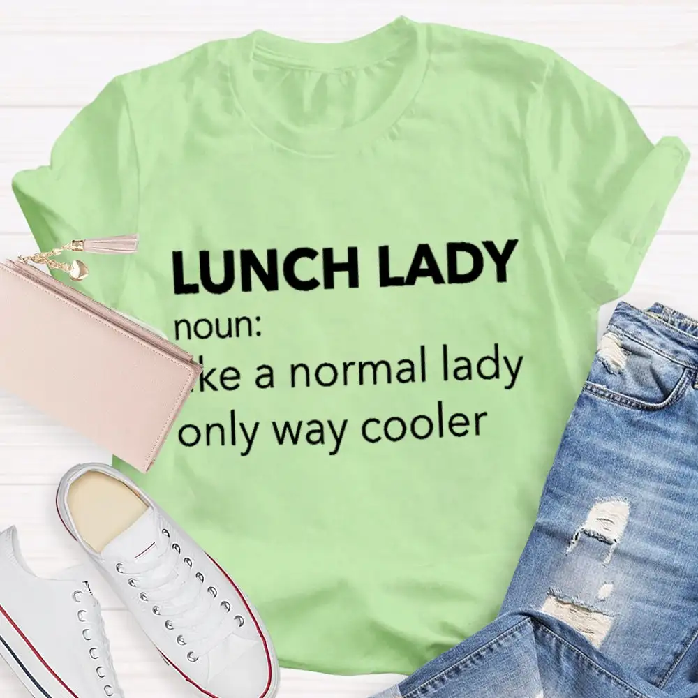 Lunch Lady Noun Like A Normal Lady Only Way Cooler T-Shirt