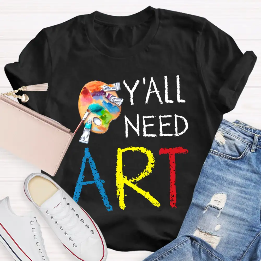 Y'ALl Need Art Teacher T-Shirt