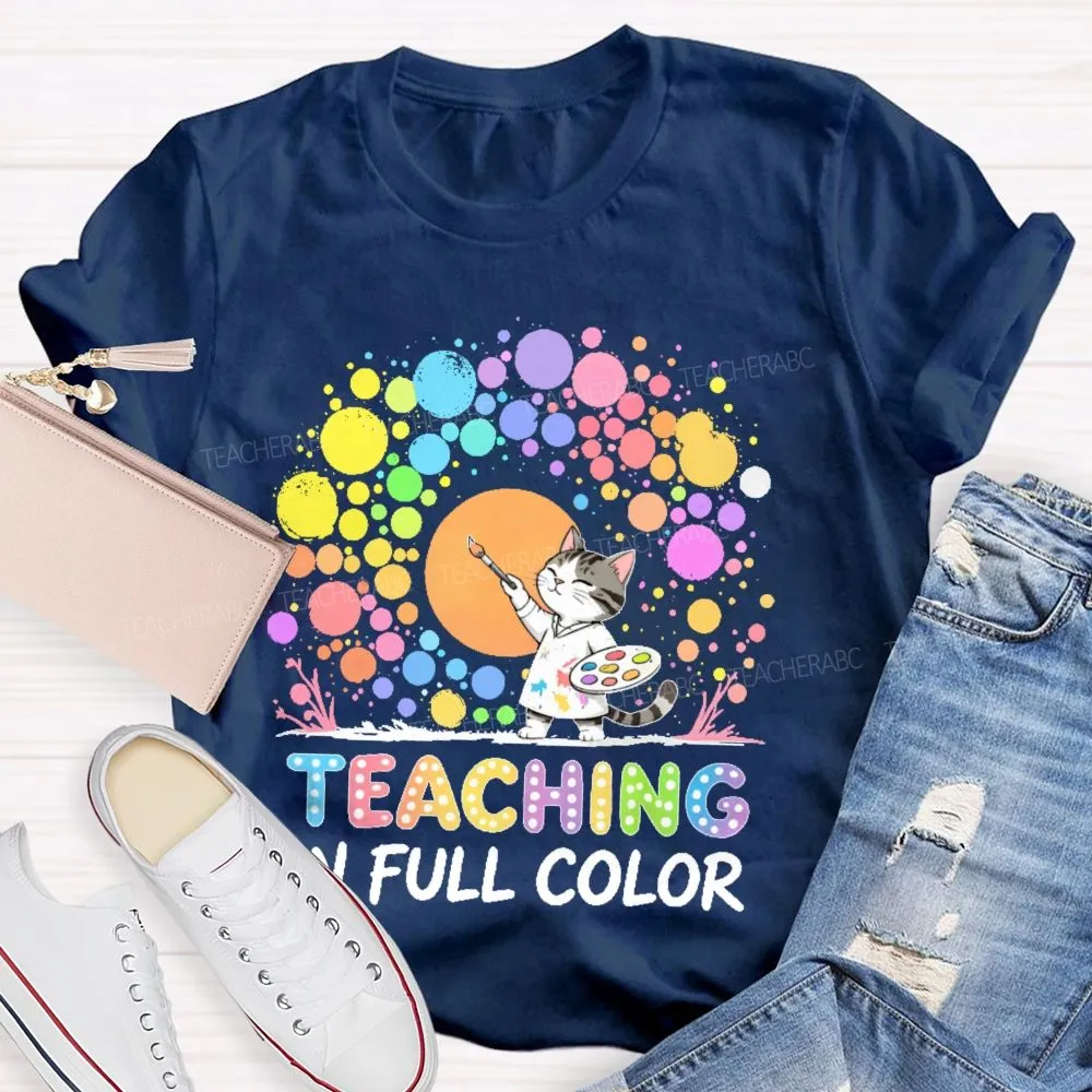 Teaching In Full Color  Teacher T-Shirt