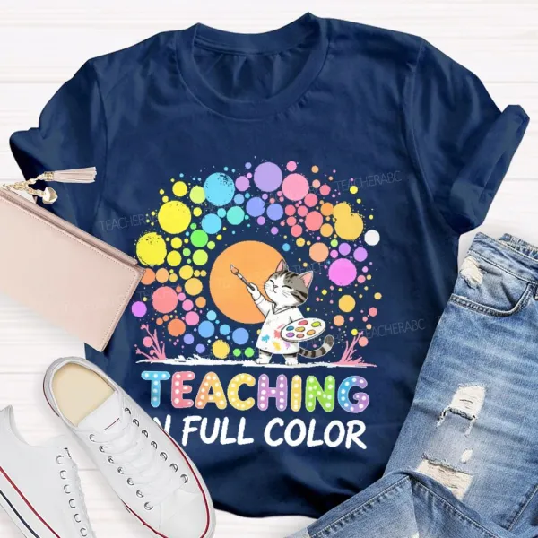 Teaching In Full Color  Teacher T-Shirt