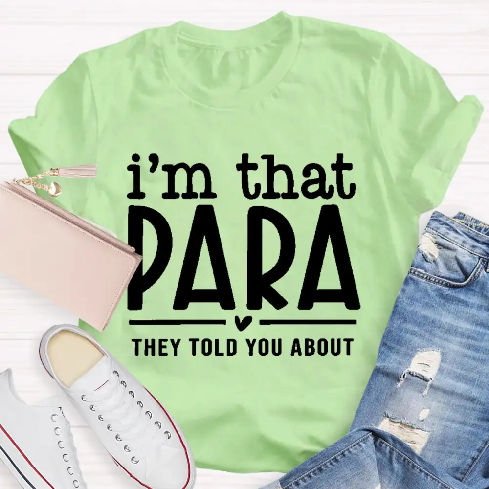 I'M That Para They Told You About Teacher T-Shirt