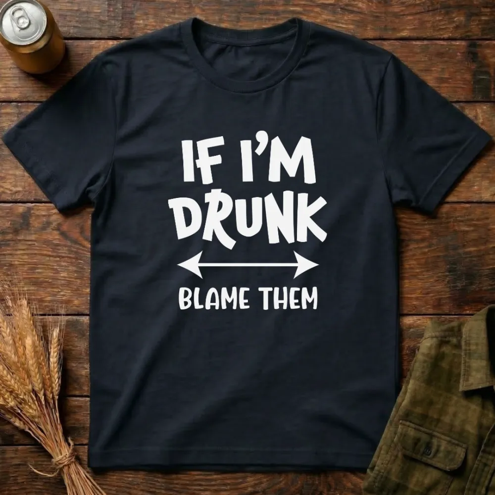 If I'M Drunk Blame Them Graphic Cotton T-Shirt
