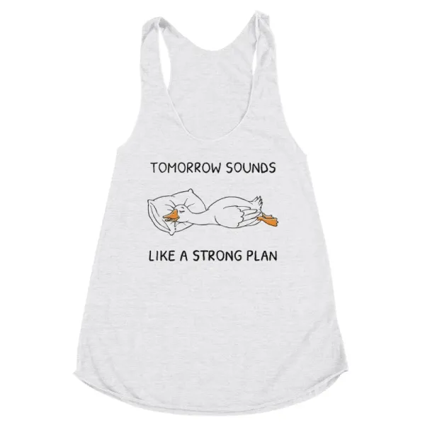 Tomorrow Sounds Like A Strong Plan Grey Tank