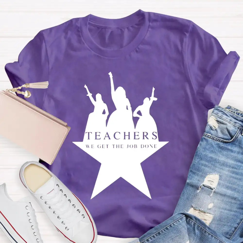 Teachers We Get The Job Done Teacher T-Shirt