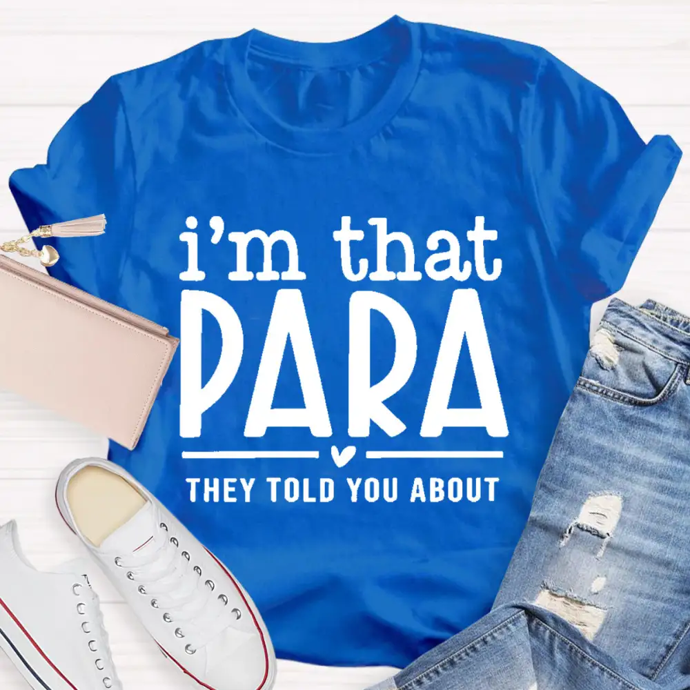 I'M That Para They Told You About Teacher T-Shirt