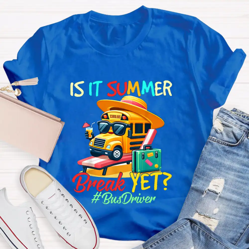 Is It Summer Break Yet? Bus Driver T-Shirt