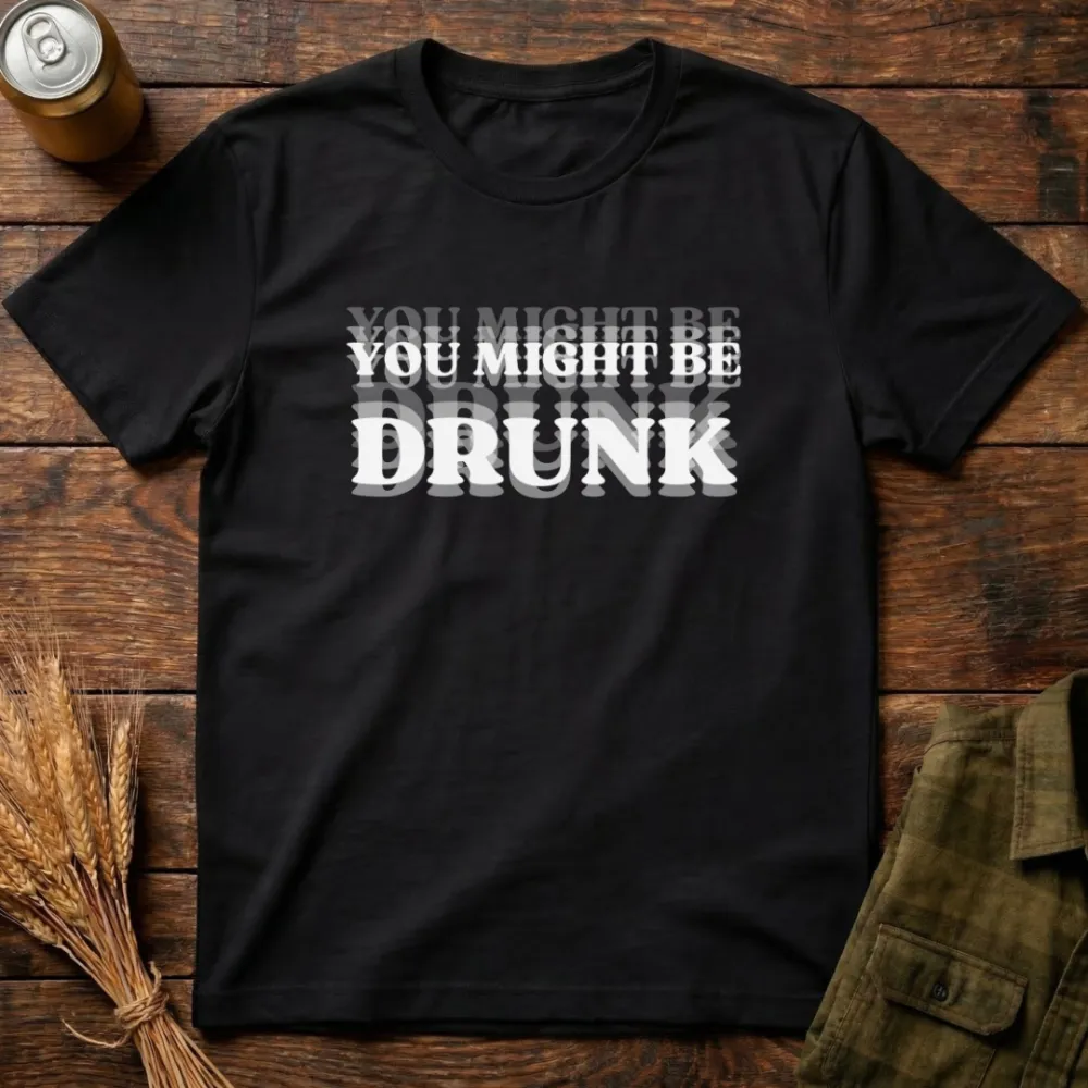 You Might Be Drunk Graphic Cotton T-Shirt
