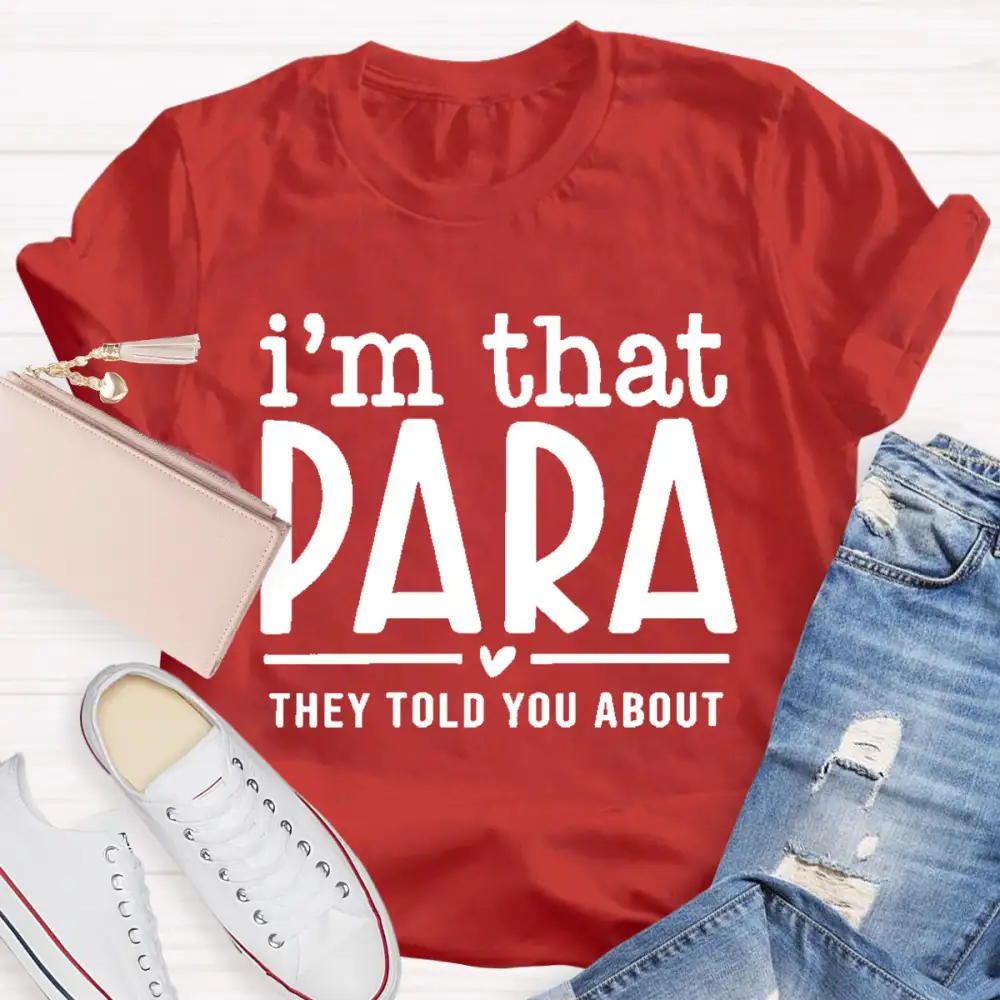 I'M That Para They Told You About Teacher T-Shirt