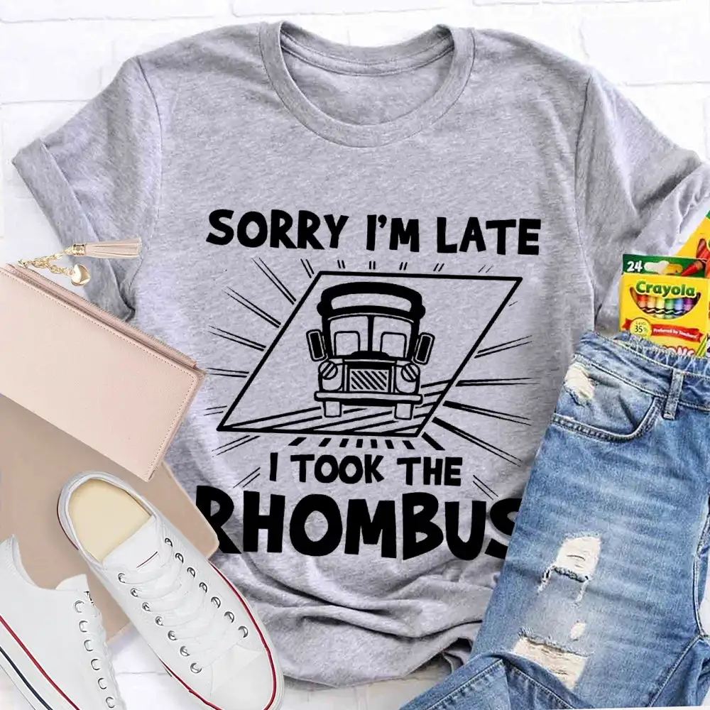 Sorry I'M Late I Took The Rhombus Funny Math Teacher T-Shirt