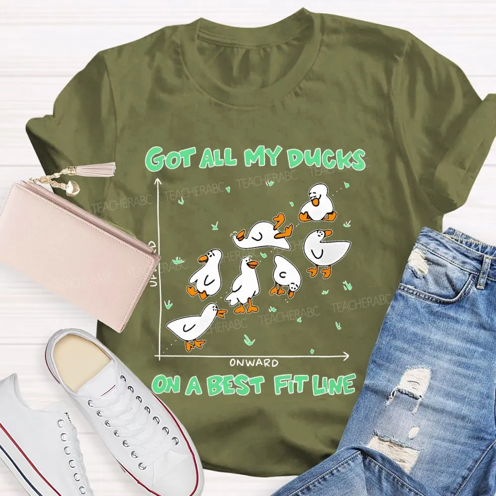 Got All My Ducks On A Best Fit Line  Teacher T-Shirt