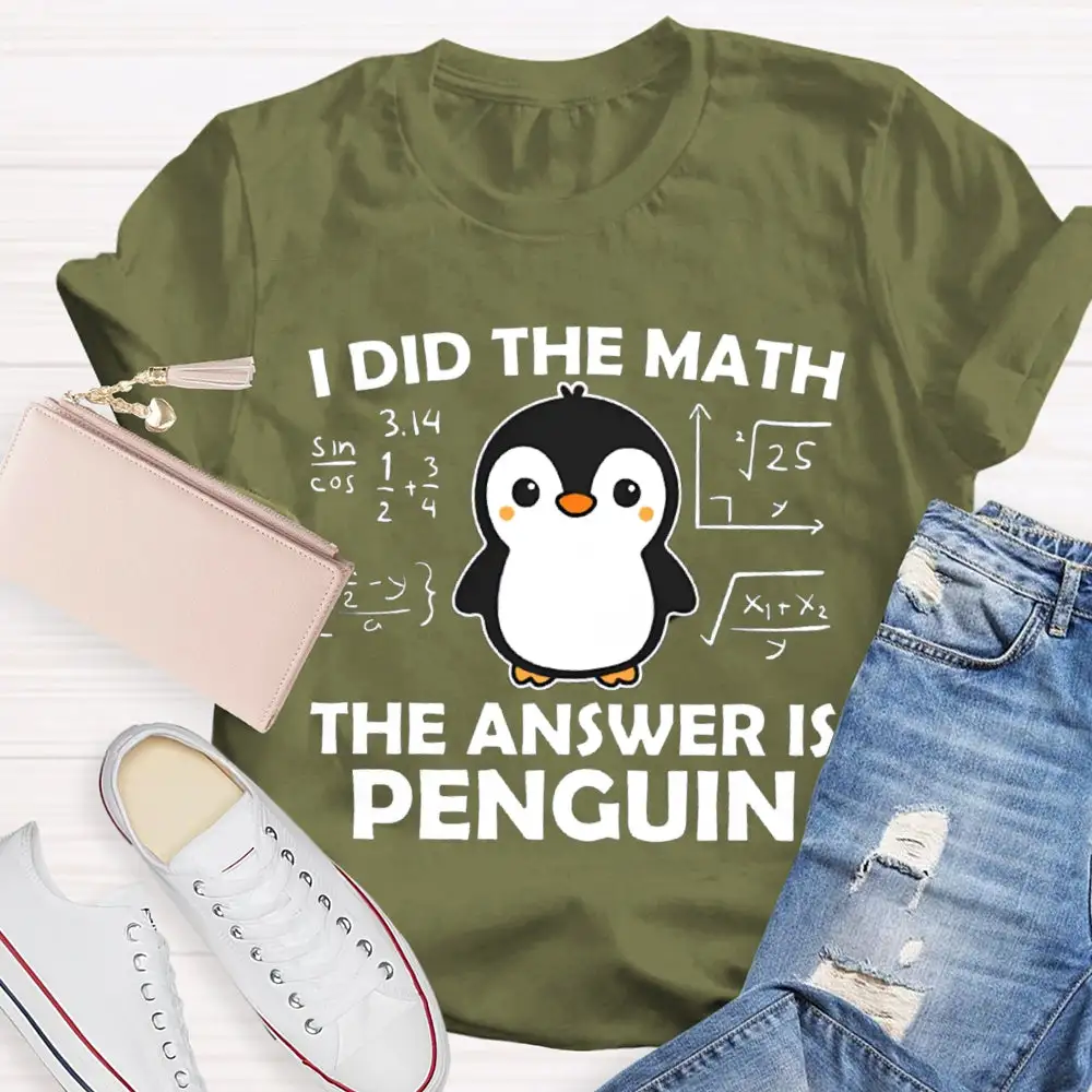 I Did The Math The Answer Is Penguin Math Teacher T-Shirt